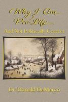 Why I Am Pro-Life and Not Politically Correct 1981786503 Book Cover