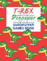 T-Rex Dinosaur Sudoku 9x9 Games Book: Sudoku 9x9 Game paper for Kids,Activity Book to play,for Children,Family For Road Trips, Vacation, ... in the rainy days, summer time,weekends. B08975261K Book Cover