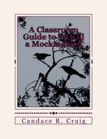 A Classroom Guide to To Kill a Mockingbird 1517016436 Book Cover