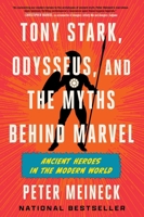 Tony Stark, Odysseus, and the Myths Behind Marvel: Ancient Heroes in the Modern World 0063382652 Book Cover