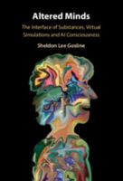 Altered Minds: The Interface of Substances, Virtual Simulations and AI Consciousness 1009749110 Book Cover