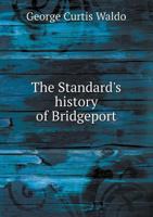 The Standard's History of Bridgeport 1377945812 Book Cover