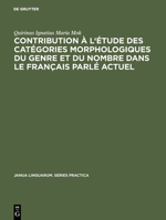 Contribution À l'Étude Des Catégories Morphologiques Du Genre Et Du Nombre Dans Le Français Parlé Actuel 3111292436 Book Cover