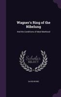 Wagner's Ring Of The Nibelung: And The Conditions Of Ideal Manhood 1165791188 Book Cover