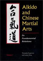 Aikido and Chinese Martial Arts: Its Fundamental Relations Vol.1 0870409344 Book Cover