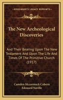 The New Archaeological Discoveries and Their Bearing Upon the New Testament and Upon the Life and Times of the Primitive Church 1363621475 Book Cover