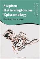 Stephen Hetherington on Epistemology: Knowing, More or Less 1350344745 Book Cover