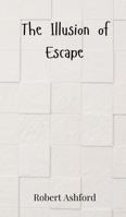 The Illusion of Escape 3690803063 Book Cover