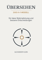 Übersehen: Das 4+1-Modell für klare Wahrnehmung und bessere Entscheidungen (German Edition) 3982929229 Book Cover