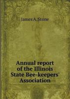 Annual Report of the Illinois State Bee-Keepers' Association 5518606648 Book Cover