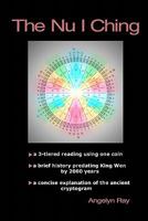 The Nu I Ching: a 3-tiered reading using one coin, and a brief history predating King Wen by 2000 years 1440455775 Book Cover