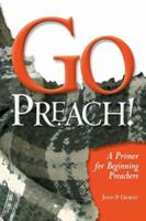 Go Preach!: A Primer for Beginning Preachers 0881773840 Book Cover