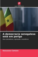 A democracia senegalesa está em perigo: Neo-colonialismo, repressão e resistência (Portuguese Edition) 6207604202 Book Cover