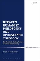 Between Humanist Philosophy and Apocalyptic Theology: The Twentieth Century Sojourn of Samuel Stefan Osusky 0567683818 Book Cover
