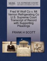 Fred W Wolf Co v. Mt Vernon Refrigerating Co U.S. Supreme Court Transcript of Record with Supporting Pleadings 1270220292 Book Cover