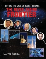 Beyond the Saga of Rocket Science: The Never-Ending Frontier 1088029396 Book Cover