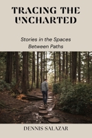 Tracing the Uncharted: Stories in the Spaces Between Paths B0DRHS8KKW Book Cover