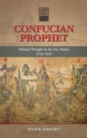 Confucian Prophet: Political Thought in Du Fu's Poetry (752-757) 1604978392 Book Cover