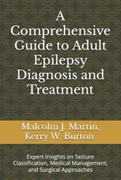 A Comprehensive Guide to Adult Epilepsy Diagnosis and Treatment: Expert Insights on Seizure Classification, Medical Management and Surgical Approaches B0DYF8FVTW Book Cover