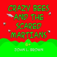 Crazy Bees and the Scared Martians 1517259622 Book Cover