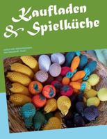 Kaufladen  Spielküche: einfach tolle Häkelanleitungen vom Schneckodil 3732285472 Book Cover