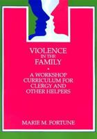 Violence in the Family: A Workshop Curriculum for Clergy and Other Helpers 0829809082 Book Cover