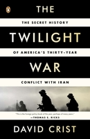 The Twilight War: The Secret History of America's Thirty-Year Conflict with Iran 014312367X Book Cover