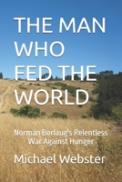 THE MAN WHO FED THE WORLD: Norman Borlaug's Relentless War Against Hunger B0FNLPLZNR Book Cover