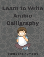 Learn To Write Arabic Calligraphy: Tracing Arabic Book for kids | Letters & Numbers | 2021 Edition | High Quality cover & Interior | Perfect for beginners B08RT9P1CK Book Cover