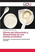 Efecto del Ultrasonido y Bioactividad de una bebida probiótica: Evaluación, caracterización y bioactividad del Kéfir 6202097876 Book Cover