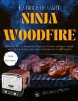 La Bible de l'Art Ninja Woodfire: 300 Recettes Savoureuses : Du Grill au Dessert, Maîtrisez Chaque Mode de Cuisson de Votre Ninja Outdoor Oven comme un Chef (French Edition) B0F7Y89669 Book Cover