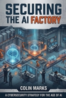 Securing the AI Factory: A Practitioner’s Guide B0HCMD89F3 Book Cover