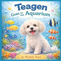 Teagen: Goes to the Aquarium (A Dog Named Teagen) B0GKY92BVG Book Cover