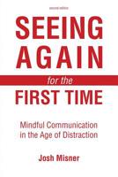 Seeing Again for the First Time: Mindful Communication in the Age of Distraction 1524949493 Book Cover