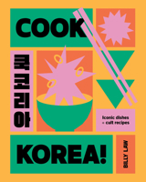 Cook Korea!: Iconic Dishes & Cult Recipes 1923049917 Book Cover