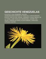 Geschichte Venezuelas: Schlacht Von Carabobo, Welser, Unabhangigkeitskriege in Venezuela, Restaurador, Philipp Von Hutten, Rafael Urdaneta 1159019002 Book Cover