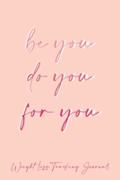 Be You Do You For You Daily Fitness Journal Weight Loss, Water, Food, Cardio, Strength Training and Sleep Tracker: Journal Size 6x9 Inches 120 Pages B084Z1Q8YJ Book Cover