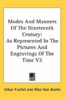 Modes and Manners of the Nineteenth Century: As Represented in the Pictures and Engravings of the Time V2 1162965134 Book Cover