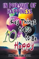 In Pursuit of Happiness: 10 Key Things to Do to Be Happy B0BWD6L5SZ Book Cover