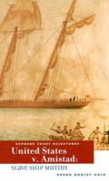 U.s. V. Amistad: Slave Ship Mutiny (Supreme Court Milestones) 0761421432 Book Cover