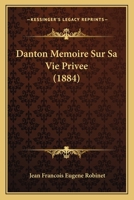 Danton, M�moire Sur Sa Vie Priv�e: Appuy� de Pi�ces Justificatives (Classic Reprint) 1144919991 Book Cover