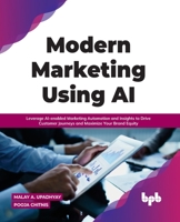 Modern Marketing Using AI: Leverage AI-enabled Marketing Automation and Insights to Drive Customer Journeys and Maximize Your Brand Equity 9391030211 Book Cover