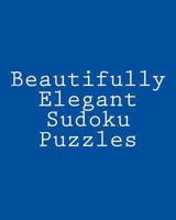 Beautifully Elegant Sudoku Puzzles: Fun, Large Grid Sudoku Puzzles 1482057816 Book Cover