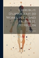 Chirurgie d'Hippocrate [10 Works, in Gr. and Fr.] Par J.E. Ptrequin 1021729140 Book Cover
