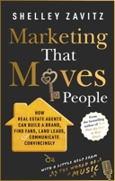 Marketing That Moves People: How Real Estate Agents Can Build a Brand, Find Fans, Land Leads, and Communicate Convincingly 0857199609 Book Cover