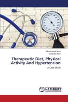 Therapeutic Diet, Physical Activity And Hypertension: A Case Study 3659380865 Book Cover