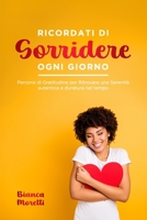 Ricordati di Sorridere Ogni Giorno: Percorsi di Gratitudine per Ritrovare una Serenità autentica e duratura nel tempo (Italian Edition) B0CSXLP8MF Book Cover