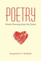 Poetry: Words Flowing from My Heart 1973664194 Book Cover