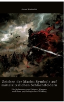Zeichen der Macht: Symbole auf mittelalterlichen Schlachtfeldern: Die Bedeutung von Fahnen, Wappen und ihrer psychologischen Wirkung (German Edition) 3384468961 Book Cover