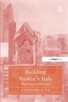 Building Ruskin's Italy: Watching Architecture 1138271454 Book Cover